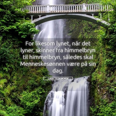 Picture 05 - Lukas 17:24 NORSK - For likesom lynet, når det lyner, skinner fra - Bible Verse Picture