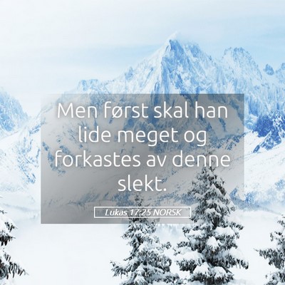 Picture 05 - Lukas 17:25 NORSK - Men først skal han lide meget og forkastes av - Bible Verse Picture