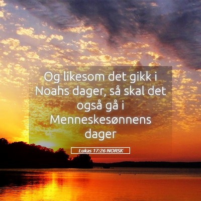 Picture 05 - Lukas 17:26 NORSK - Og likesom det gikk i Noahs dager, så skal det - Bible Verse Picture