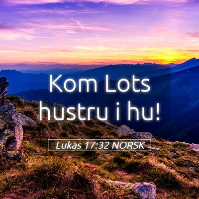 Picture 05 - Lukas 17:32 NORSK - Kom Lots hustru i - Bible Verse Picture