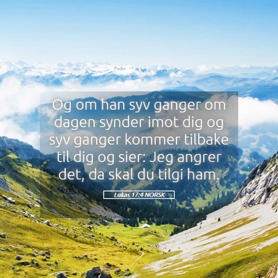 Picture 05 - Lukas 17:4 NORSK - Og om han syv ganger om dagen synder imot dig og - Bible Verse Picture