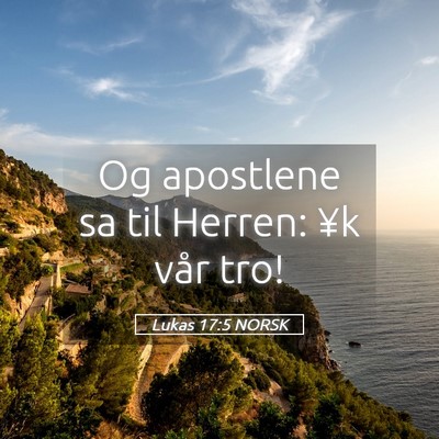 Picture 05 - Lukas 17:5 NORSK - Og apostlene sa til Herren: ¥k vår - Bible Verse Picture