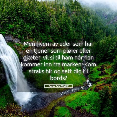 Picture 05 - Lukas 17:7 NORSK - Men hvem av eder som har en tjener som pløier - Bible Verse Picture
