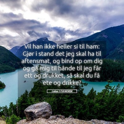Picture 05 - Lukas 17:8 NORSK - Vil han ikke heller si til ham: Gjør i stand det - Bible Verse Picture
