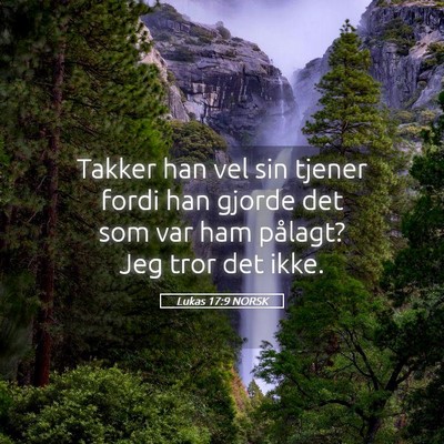 Picture 05 - Lukas 17:9 NORSK - Takker han vel sin tjener fordi han gjorde det - Bible Verse Picture
