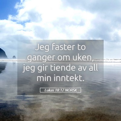Picture 05 - Lukas 18:12 NORSK - Jeg faster to ganger om uken, jeg gir tiende av - Bible Verse Picture