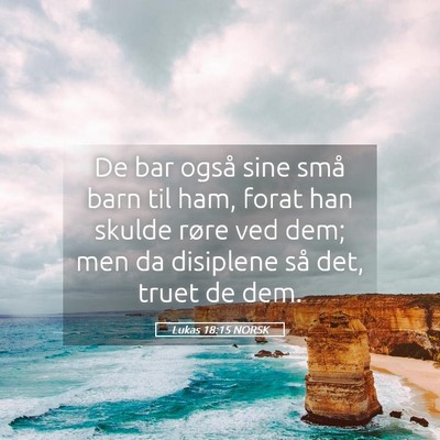 Picture 05 - Lukas 18:15 NORSK - De bar også sine små barn til ham, forat han - Bible Verse Picture