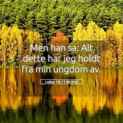 Picture 05 - Lukas 18:21 NORSK - Men han sa: Alt dette har jeg holdt fra min - Bible Verse Picture