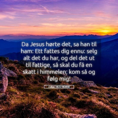 Picture 05 - Lukas 18:22 NORSK - Da Jesus hørte det, sa han til ham: Ett fattes - Bible Verse Picture