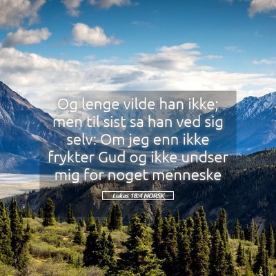 Picture 05 - Lukas 18:4 NORSK - Og lenge vilde han ikke; men til sist sa han ved - Bible Verse Picture