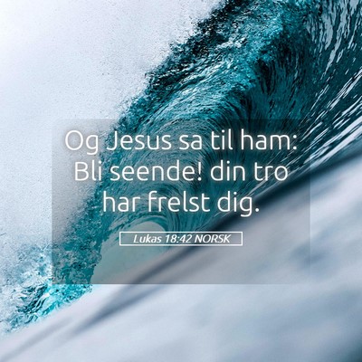 Picture 05 - Lukas 18:42 NORSK - Og Jesus sa til ham: Bli seende! din tro har - Bible Verse Picture