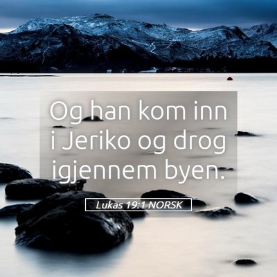 Picture 05 - Lukas 19:1 NORSK - Og han kom inn i Jeriko og drog igjennem - Bible Verse Picture