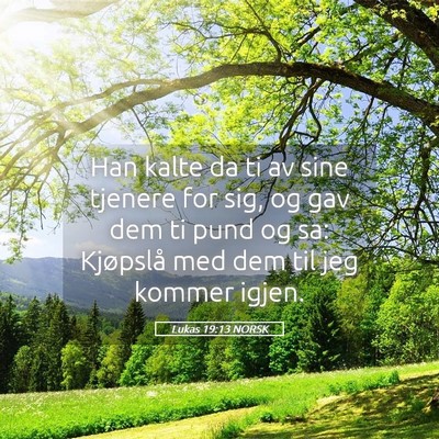 Picture 05 - Lukas 19:13 NORSK - Han kalte da ti av sine tjenere for sig, og gav - Bible Verse Picture