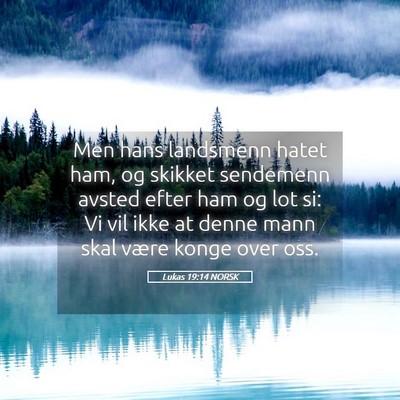 Picture 05 - Lukas 19:14 NORSK - Men hans landsmenn hatet ham, og skikket - Bible Verse Picture