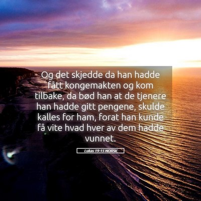 Picture 05 - Lukas 19:15 NORSK - Og det skjedde da han hadde fått kongemakten og - Bible Verse Picture