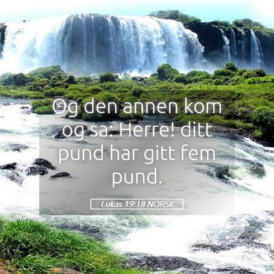Picture 05 - Lukas 19:18 NORSK - Og den annen kom og sa: Herre! ditt pund har gitt - Bible Verse Picture