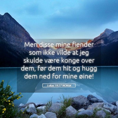 Picture 05 - Lukas 19:27 NORSK - Men disse mine fiender som ikke vilde at jeg - Bible Verse Picture