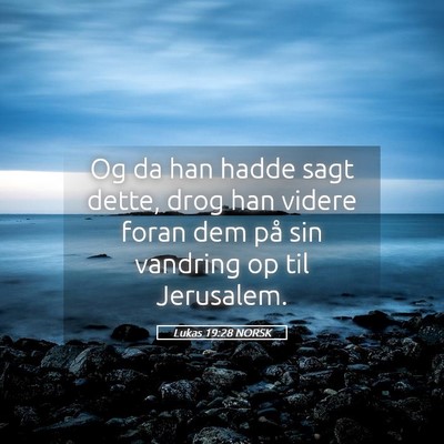 Picture 05 - Lukas 19:28 NORSK - Og da han hadde sagt dette, drog han videre foran - Bible Verse Picture