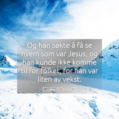Picture 05 - Lukas 19:3 NORSK - Og han søkte å få se hvem som var Jesus, og - Bible Verse Picture