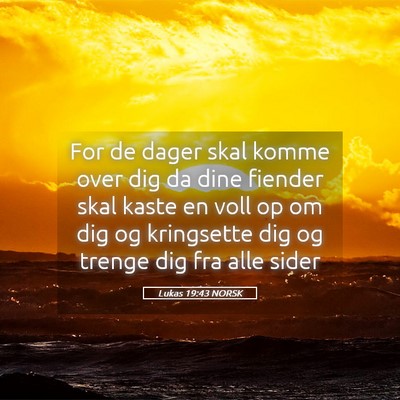 Picture 05 - Lukas 19:43 NORSK - For de dager skal komme over dig da dine fiender - Bible Verse Picture