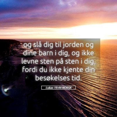 Picture 05 - Lukas 19:44 NORSK - og slå dig til jorden og dine barn i dig, og - Bible Verse Picture