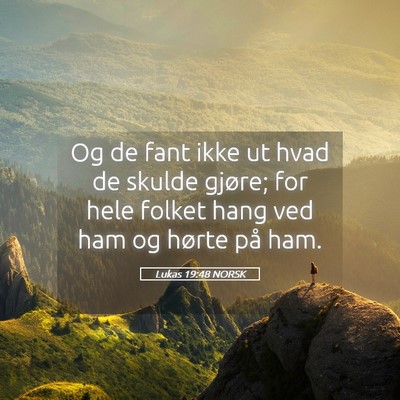 Picture 05 - Lukas 19:48 NORSK - Og de fant ikke ut hvad de skulde gjøre; for - Bible Verse Picture