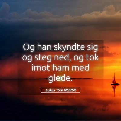 Picture 05 - Lukas 19:6 NORSK - Og han skyndte sig og steg ned, og tok imot ham - Bible Verse Picture