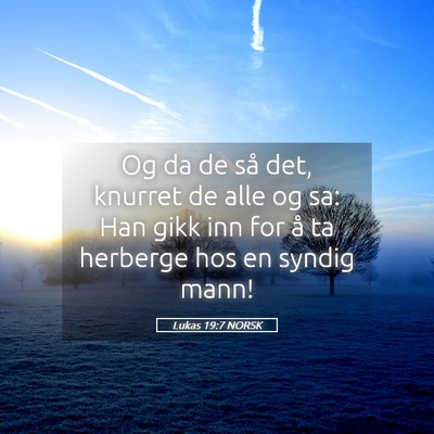 Picture 05 - Lukas 19:7 NORSK - Og da de så det, knurret de alle og sa: Han gikk - Bible Verse Picture