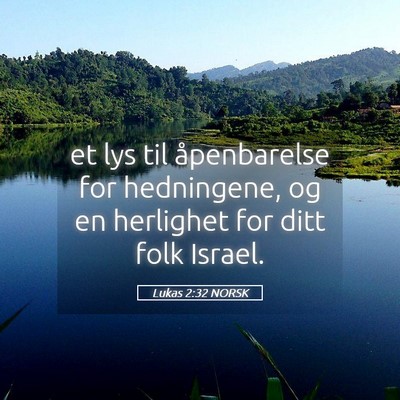 Picture 05 - Lukas 2:32 NORSK - et lys til åpenbarelse for hedningene, og en - Bible Verse Picture