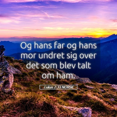 Picture 05 - Lukas 2:33 NORSK - Og hans far og hans mor undret sig over det som - Bible Verse Picture