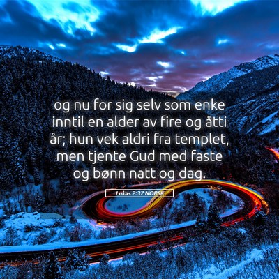 Picture 05 - Lukas 2:37 NORSK - og nu for sig selv som enke inntil en alder av - Bible Verse Picture