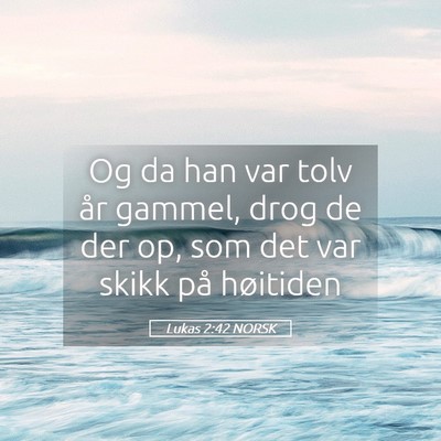 Picture 05 - Lukas 2:42 NORSK - Og da han var tolv år gammel, drog de der op, - Bible Verse Picture