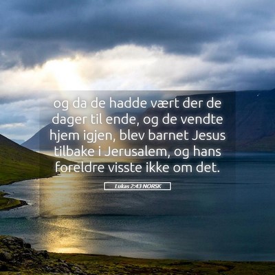 Picture 05 - Lukas 2:43 NORSK - og da de hadde vært der de dager til ende, og de - Bible Verse Picture