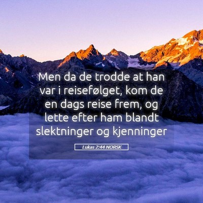 Picture 05 - Lukas 2:44 NORSK - Men da de trodde at han var i reisefølget, kom - Bible Verse Picture