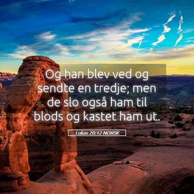 Picture 05 - Lukas 20:12 NORSK - Og han blev ved og sendte en tredje; men de slo - Bible Verse Picture
