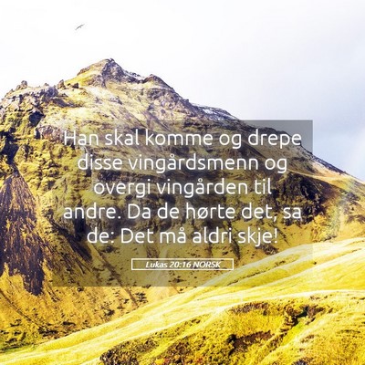 Picture 05 - Lukas 20:16 NORSK - Han skal komme og drepe disse vingårdsmenn og - Bible Verse Picture