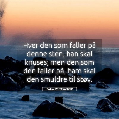 Picture 05 - Lukas 20:18 NORSK - Hver den som faller på denne sten, han skal - Bible Verse Picture