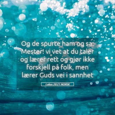 Picture 05 - Lukas 20:21 NORSK - Og de spurte ham og sa: Mester! vi vet at du - Bible Verse Picture
