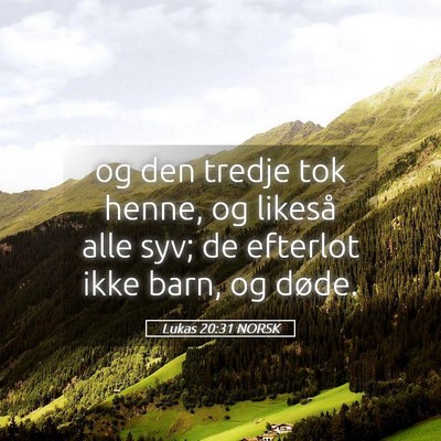 Picture 05 - Lukas 20:31 NORSK - og den tredje tok henne, og likeså alle syv; de - Bible Verse Picture