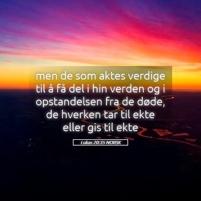 Picture 05 - Lukas 20:35 NORSK - men de som aktes verdige til å få del i hin - Bible Verse Picture