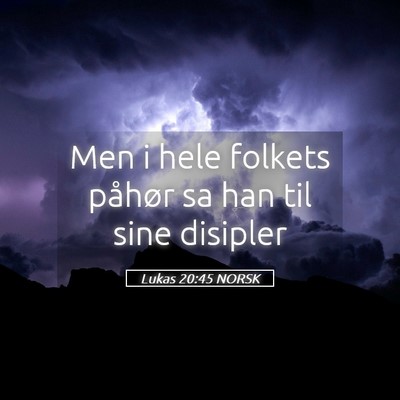 Picture 05 - Lukas 20:45 NORSK - Men i hele folkets påhør sa han til sine - Bible Verse Picture