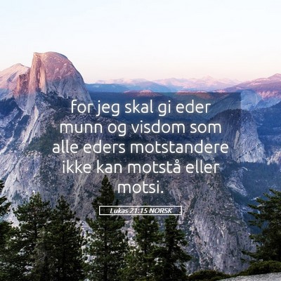 Picture 05 - Lukas 21:15 NORSK - for jeg skal gi eder munn og visdom som alle - Bible Verse Picture