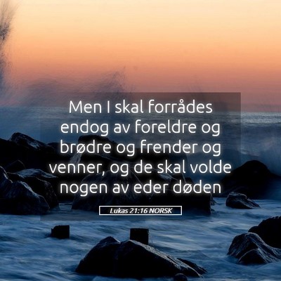 Picture 05 - Lukas 21:16 NORSK - Men I skal forrådes endog av foreldre og brødre - Bible Verse Picture