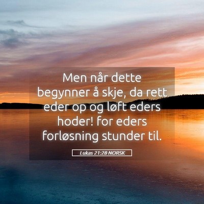 Picture 05 - Lukas 21:28 NORSK - Men når dette begynner å skje, da rett eder op - Bible Verse Picture