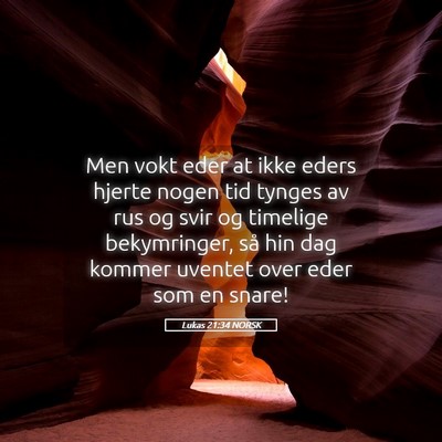 Picture 05 - Lukas 21:34 NORSK - Men vokt eder at ikke eders hjerte nogen tid - Bible Verse Picture
