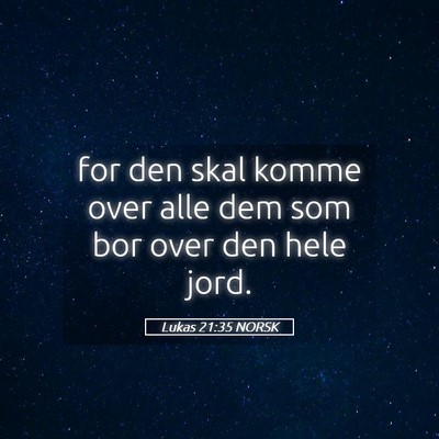 Picture 05 - Lukas 21:35 NORSK - for den skal komme over alle dem som bor over den - Bible Verse Picture