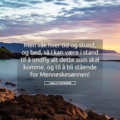 Picture 05 - Lukas 21:36 NORSK - Men våk hver tid og stund, og bed, så I kan - Bible Verse Picture