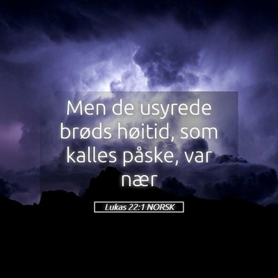 Picture 05 - Lukas 22:1 NORSK - Men de usyrede brøds høitid, som kalles påske, - Bible Verse Picture
