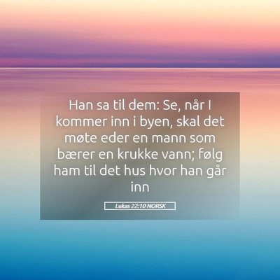 Picture 05 - Lukas 22:10 NORSK - Han sa til dem: Se, når I kommer inn i byen, - Bible Verse Picture