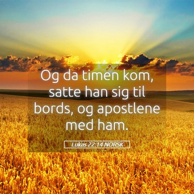 Picture 05 - Lukas 22:14 NORSK - Og da timen kom, satte han sig til bords, og - Bible Verse Picture